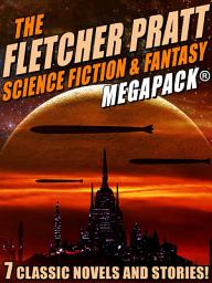 Icon image The Fletcher Pratt Science Fiction & Fantasy MEGAPACK®: 7 Classic Science Fiction Novels and Stories
