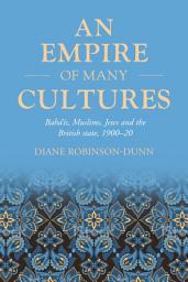 Icon image An empire of many cultures: Bahá’ís, Muslims, Jews and the British state, 1900–20