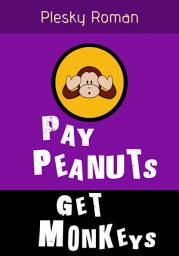Icon image Pay Peanuts, get Monkeys: Eine gesellschaftskritische Gedanken-Reise