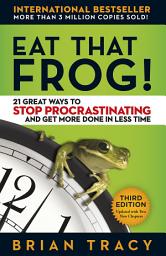 Icon image Eat That Frog!: 21 Great Ways to Stop Procrastinating and Get More Done in Less Time, Edition 3