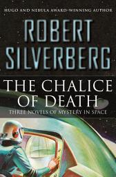Icon image The Chalice of Death: Three Novels of Mystery in Space