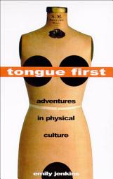 Icon image Tongue First: Adventures in Physical Culture