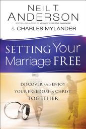 Icon image Setting Your Marriage Free: Discover and Enjoy Your Freedom in Christ Together