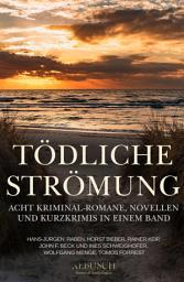 Icon image Tödliche Strömung – Acht Kriminal-Romane, Novellen und Kurzgeschichten in einem Band