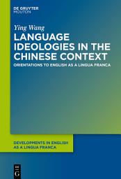 Icon image Language Ideologies in the Chinese Context: Orientations to English as a Lingua Franca