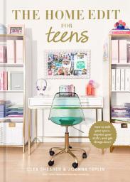 Icon image The Home Edit for Teens: How to Edit Your Space, Express Your Style, and Get Things Done!
