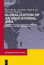 Icon image Globalization of an Educational Idea: Workers’ Faculties in Eastern Germany, Vietnam, Cuba and Mozambique