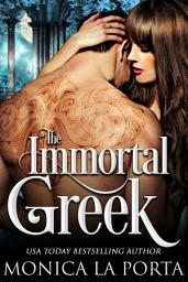 Icon image The Immortal Greek: An Alpha Billionaire Opposites-Attract Steamy Paranormal Romance