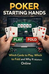 Icon image Poker Starting Hands: Which Cards to Play, Which to Fold and Why It Matters Online