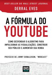 Icon image A Fórmula do Youtube: Como desvendar o algoritmo para impulsionar as visualizações, construir seu público e aumentar sua renda
