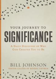 Icon image Your Journey to Significance: A Daily Discovery of Who God Created You to Be
