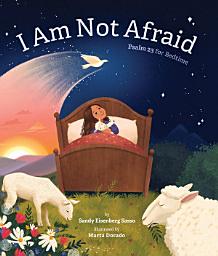 Icon image I Am Not Afraid: Psalm 23 for Bedtime