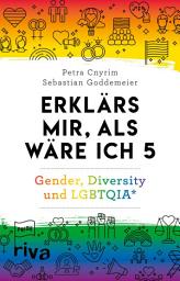 Icon image Erklärs mir, als wäre ich 5 – Gender, Diversity und LGBTQIA*: Spannende Antworten rund um Geschlechtsidentität, Rollenbilder und Sexualität