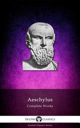 Icon image Delphi Complete Works of Aeschylus (Illustrated)