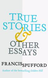 Icon image True Stories: And Other Essays