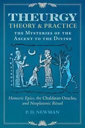 Icon image Theurgy: Theory and Practice: The Mysteries of the Ascent to the Divine