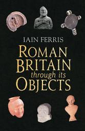 Icon image Roman Britain Through its Objects