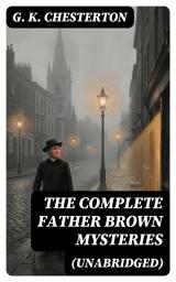 Icon image The Complete Father Brown Mysteries (Unabridged): Enriched edition.