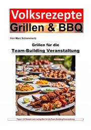 Icon image Volksrezepte Grillen und BBQ - Grillen für die Team-Building-Veranstaltung: 50 tolle Grillrezepte fürs Team-Building, Ausgabe 2