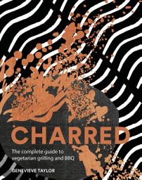Icon image Charred: The Complete Guide to Vegetarian Grilling and Barbecue