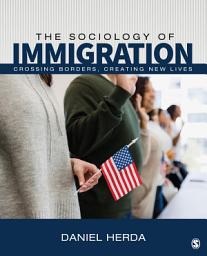 Icon image The Sociology of Immigration: Crossing Borders, Creating New Lives