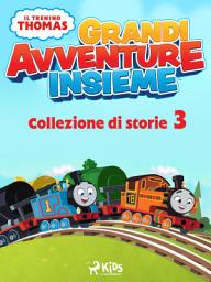 Icon image Il trenino Thomas - Grandi avventure insieme - Collezione di storie 3