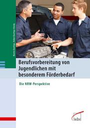 Icon image Berufsvorbereitung von Jugendlichen mit besonderem Förderbedarf: Die NRW-Perspektive
