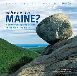 Icon image Where in Maine: A Tour of Intriguing Places in the Pine Tree State