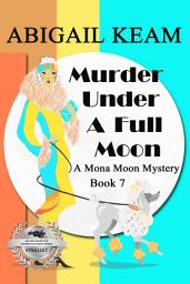 Icon image Murder Under A Full Moon: A 1930s Mona Moon Historical Cozy Mystery Book 7