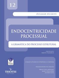Icon image ENDOCENTRICIDADE PROCESSUAL: A GRAMÁTICA DO PROCESSO ESTRUTURAL