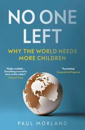 Icon image No One Left: Why the World Needs More Children