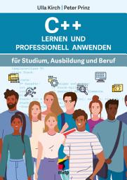 Icon image C++ Lernen und professionell anwenden: Für Studium, Ausbildung und Beruf