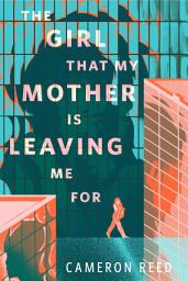 Icon image The Girl That My Mother Is Leaving Me For: A Tor Original