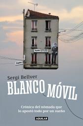 Icon image Blanco móvil: Crónica del nómada que lo apostó todo por un sueño