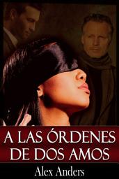 Icon image A las órdenes de dos amos (Macho alfa, BDSM, dominación masculina y sumisión femenina)