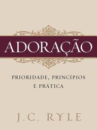 Icon image Adoração: prioridade, princípios e prática