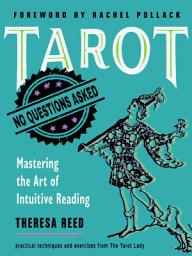 Icon image Tarot: No Questions Asked: Mastering the Art of Intuitive Reading