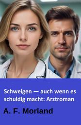 Icon image Schweigen — auch wenn es schuldig macht: Arztroman