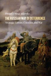 Icon image The Russian Way of Deterrence: Strategic Culture, Coercion, and War