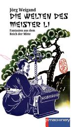 Icon image DIE WELTEN DES MEISTER LI: Fantasien aus dem Reich der Mitte