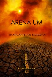 Icon image Arena Um: Traficantes De Escravos (Livro I Da Trilogia Da Sobrevivência)