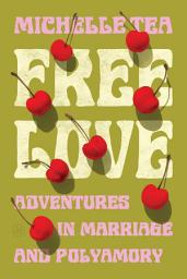 Icon image Free Love: Adventures in Marriage and Polyamory