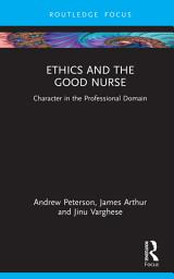 Icon image Ethics and the Good Nurse: Character in the Professional Domain