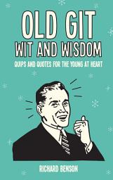 Icon image Old Git Wit and Wisdom: Quips and Quotes for the Young at Heart