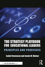 Icon image The Strategy Playbook for Educational Leaders: Principles and Processes