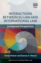 Icon image Interactions Between EU Law and International Law: Juxtaposed Perspectives