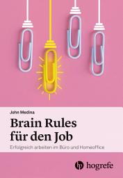 Icon image Brain Rules für den Job: Erfolgreich arbeiten im Büro und Homeoffice
