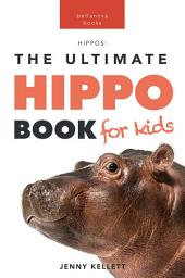 Icon image Hippos: The Ultimate Hippo Book for Kids: 100+ Amazing Hippopotamus Facts, Photos, Quiz + More