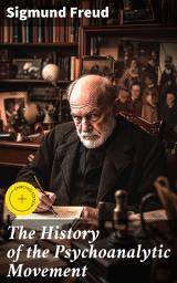 Icon image The History of the Psychoanalytic Movement: Enriched edition. Unveiling the Evolution of Psychoanalytic Theory