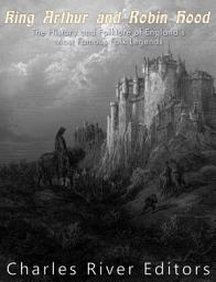 Icon image King Arthur and Robin Hood: The History and Folklore of England’s Most Famous Folk Legends